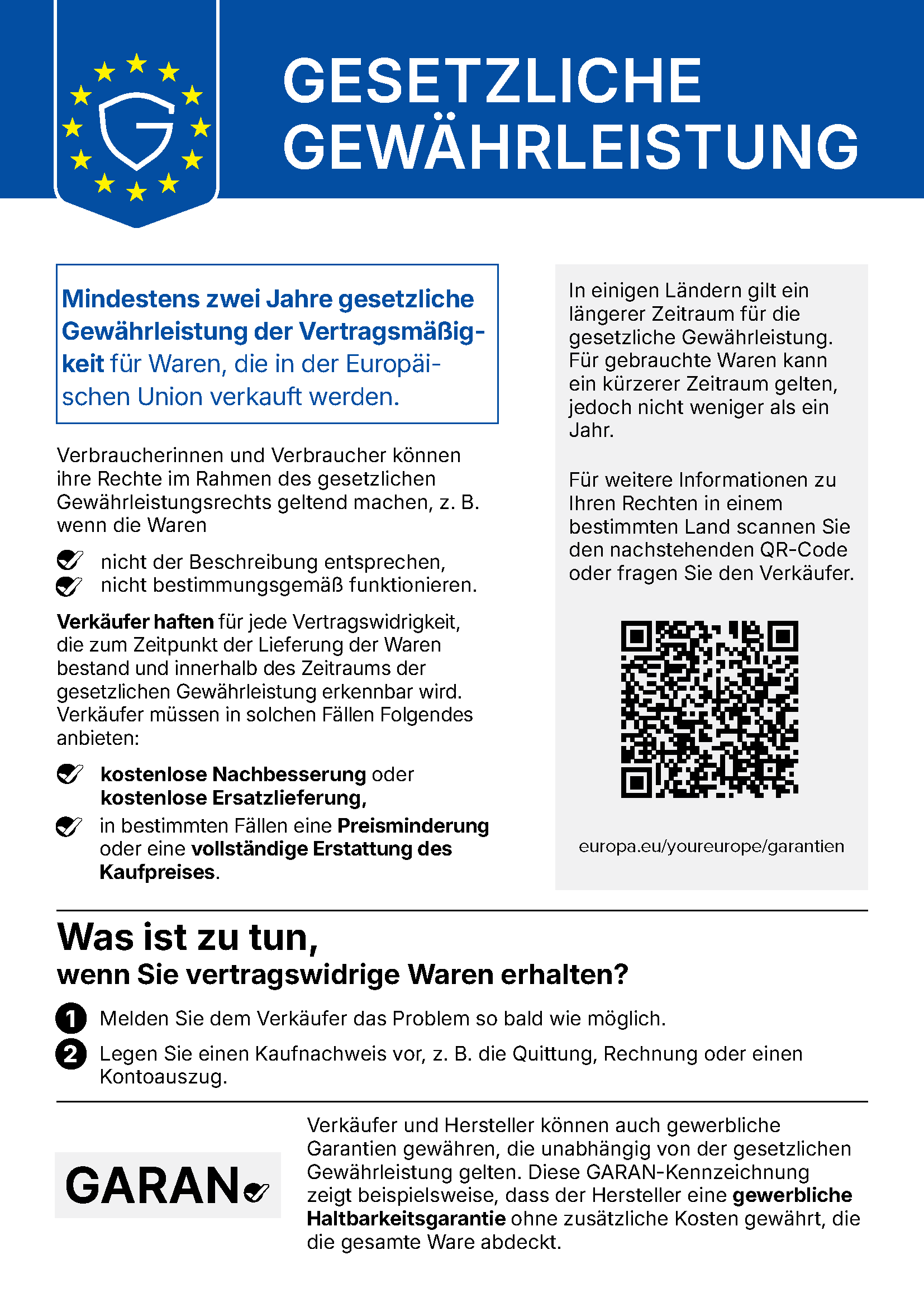 Gesetzliche Gewährleistung: Mindestens zwei Jahre gesetzliche Gewährleistung der Vertragsmäßigkeit für Waren, die in der Europäischen Union verkauft werden. Verbraucherinnen und Verbraucher können ihre Rechte geltend machen, z. B. wenn die Waren nicht der Beschreibung entsprechen oder nicht bestimmungsgemäß funktionieren. Verkäufer müssen kostenlose Nachbesserung oder Ersatzlieferung anbieten, in bestimmten Fällen eine Preisminderung oder eine vollständige Erstattung des Kaufpreises. Was ist zu tun: Melden Sie dem Verkäufer das Problem so bald wie möglich und legen Sie einen Kaufnachweis vor. Mehr unter europa.eu/youreurope/garantien.
